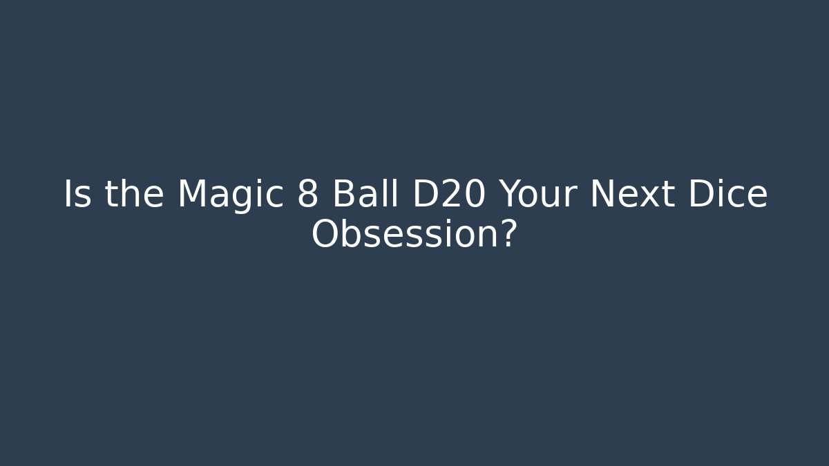 Is the Magic 8 Ball D20 Your Next Dice Obsession? - Boomer Naturals