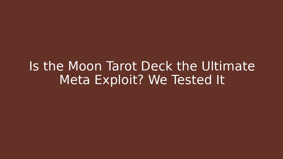 Is the Moon Tarot Deck the Ultimate Meta Exploit? We Tested It