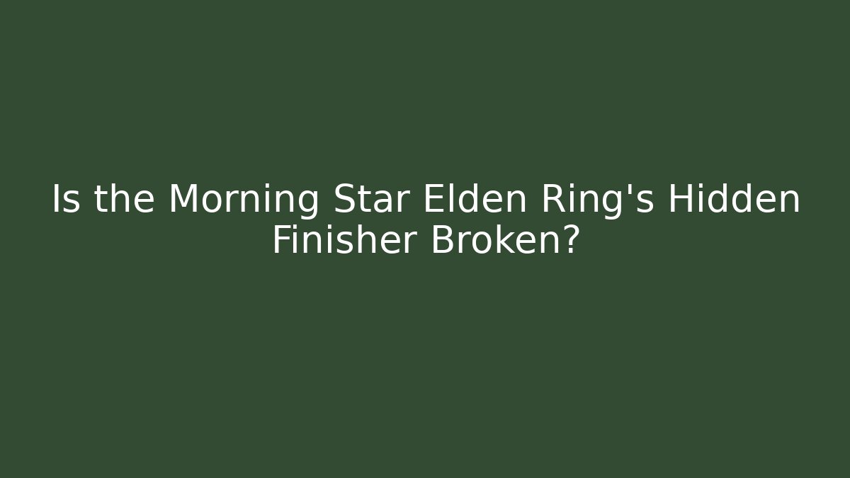 Is the Morning Star Elden Ring's Hidden Finisher Broken?