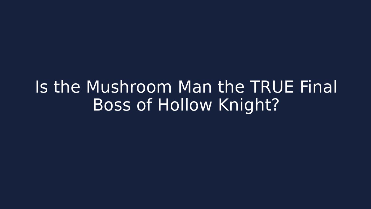 Is the Mushroom Man the TRUE Final Boss of Hollow Knight?