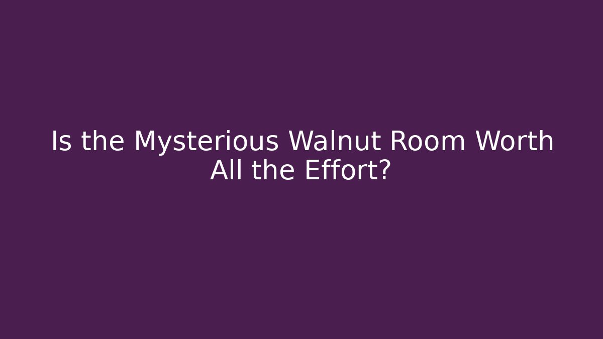 Is the Mysterious Walnut Room Worth All the Effort?