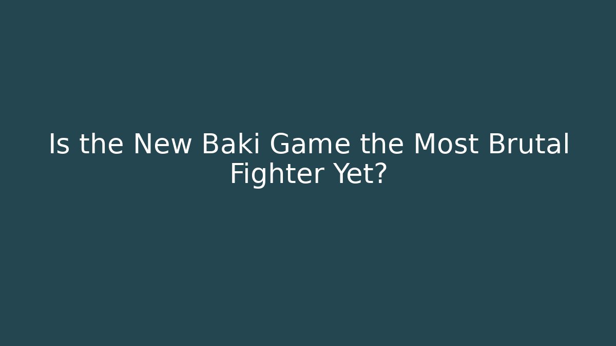 Is the New Baki Game the Most Brutal Fighter Yet?