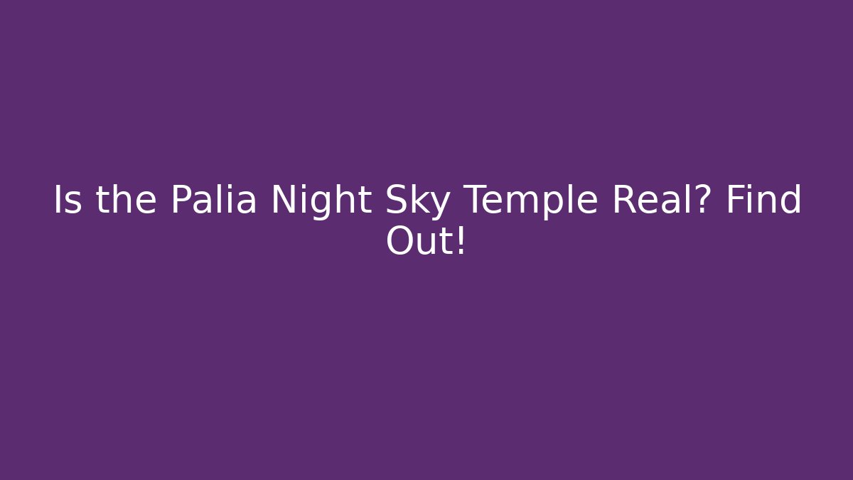 Is the Palia Night Sky Temple Real? Find Out!