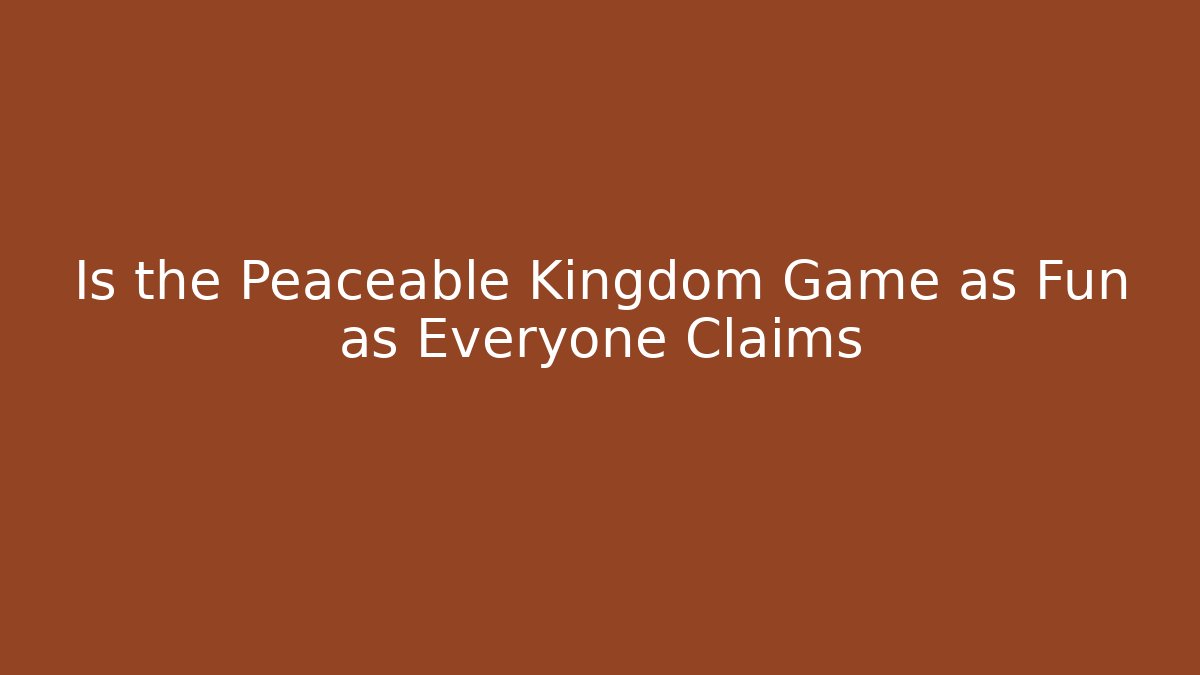 Is the Peaceable Kingdom Game as Fun as Everyone Claims - Boomer Naturals