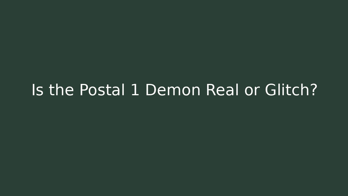 Is the Postal 1 Demon Real or Glitch?