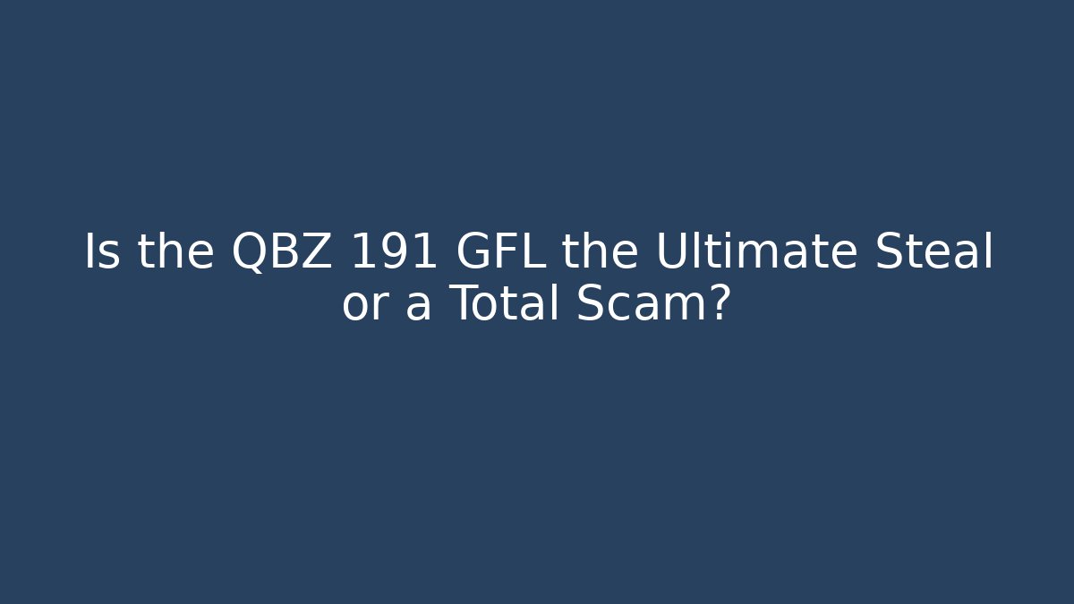 Is the QBZ 191 GFL the Ultimate Steal or a Total Scam? - Boomer Naturals