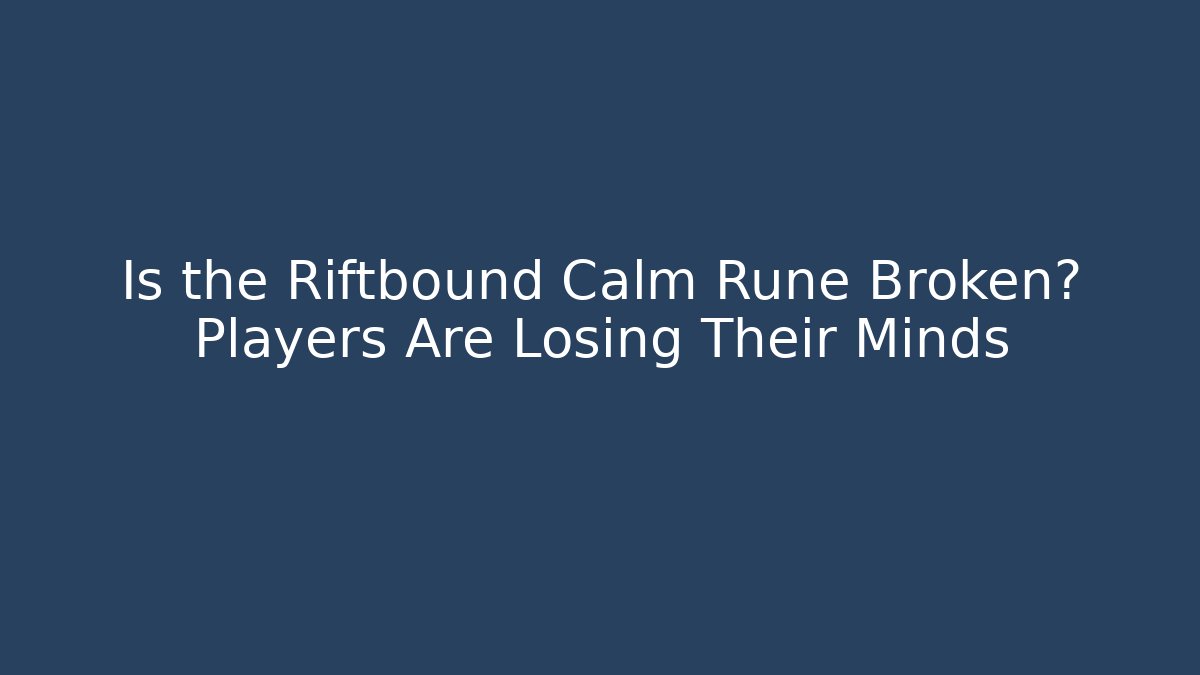 Is the Riftbound Calm Rune Broken? Players Are Losing Their Minds