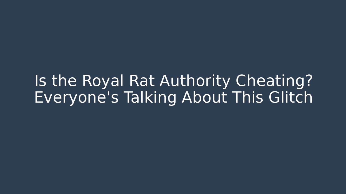 Is the Royal Rat Authority Cheating? Everyone's Talking About This Glitch