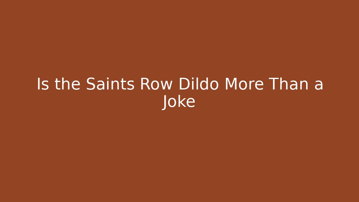 Is the Saints Row Dildo More Than a Joke