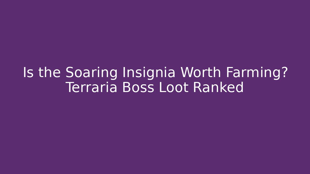Is the Soaring Insignia Worth Farming? Terraria Boss Loot Ranked