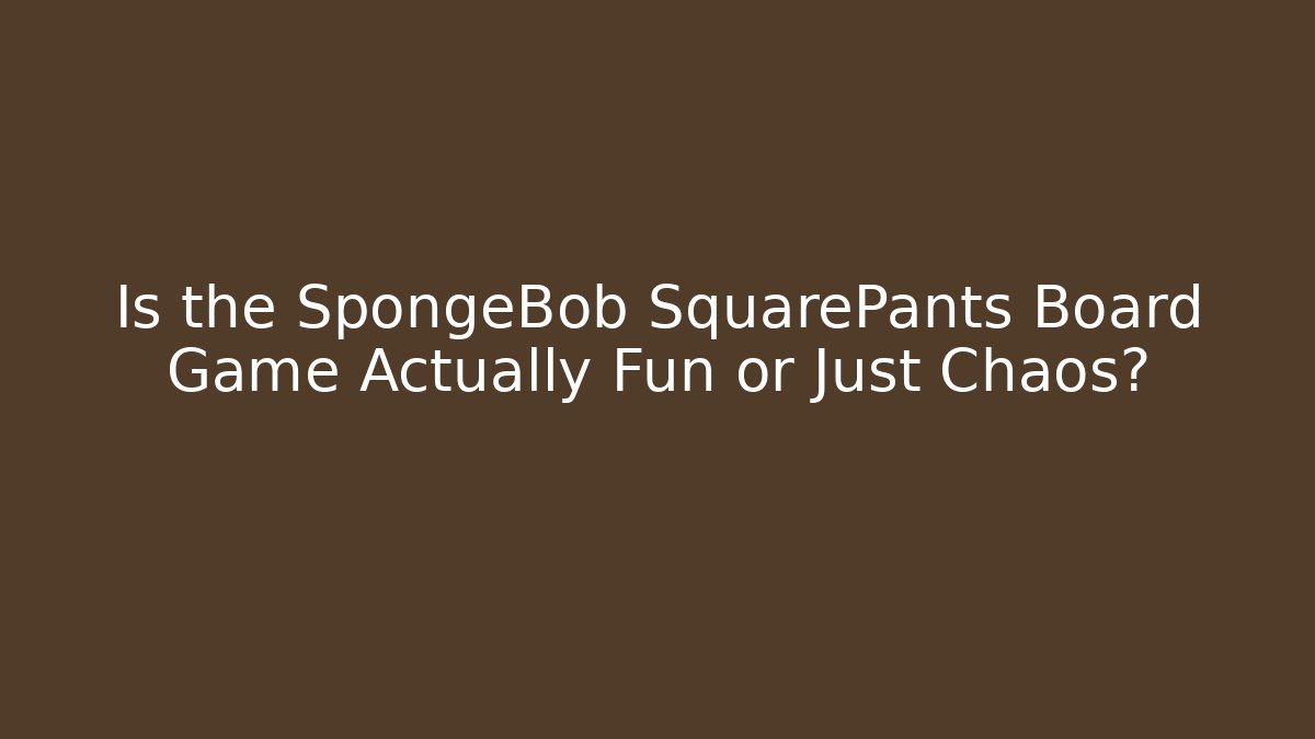 Is the SpongeBob SquarePants Board Game Actually Fun or Just Chaos?