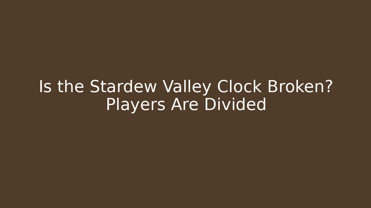 Is the Stardew Valley Clock Broken? Players Are Divided