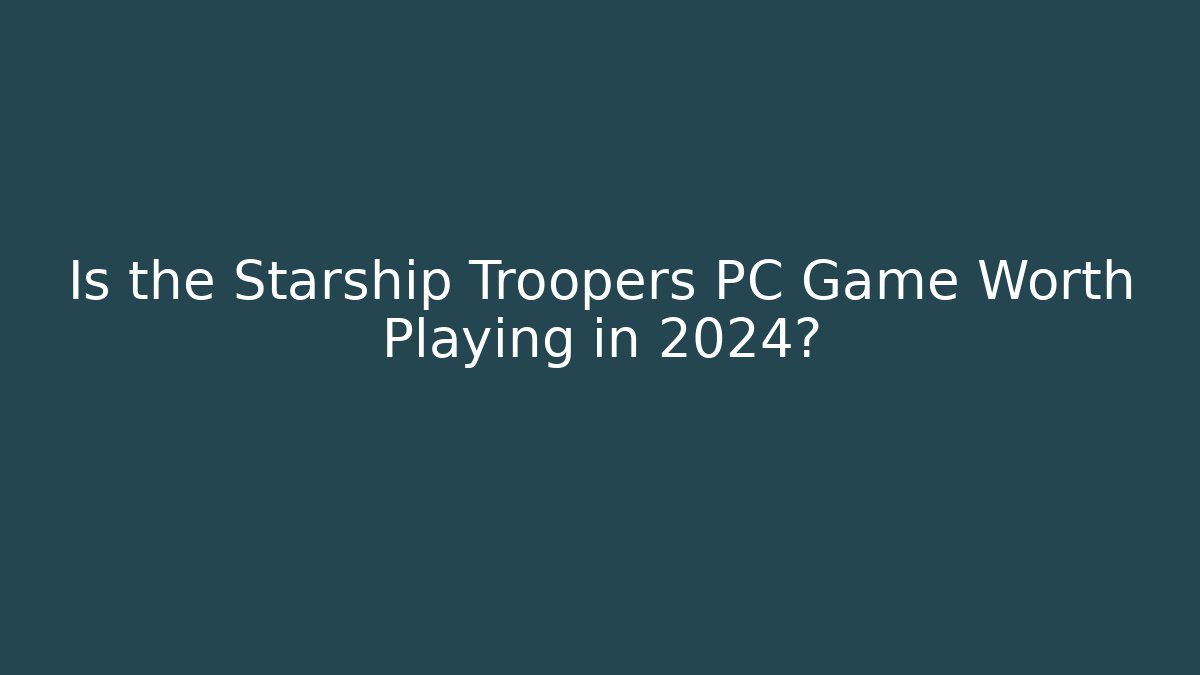 Is the Starship Troopers PC Game Worth Playing in 2024?