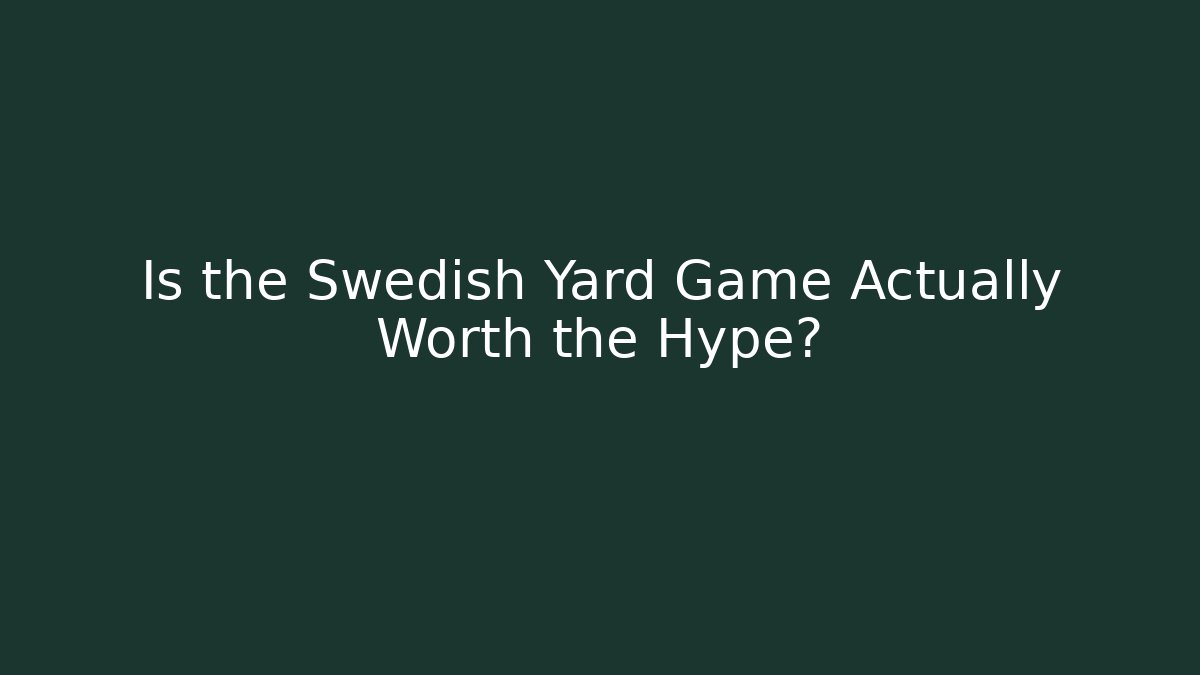 Is the Swedish Yard Game Actually Worth the Hype?