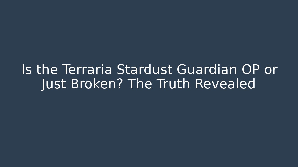 Is the Terraria Stardust Guardian OP or Just Broken? The Truth Revealed