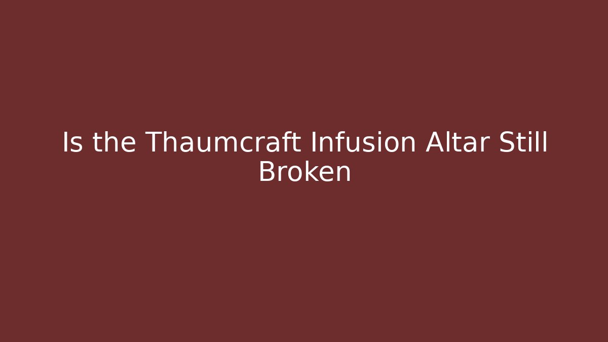 Is the Thaumcraft Infusion Altar Still Broken
