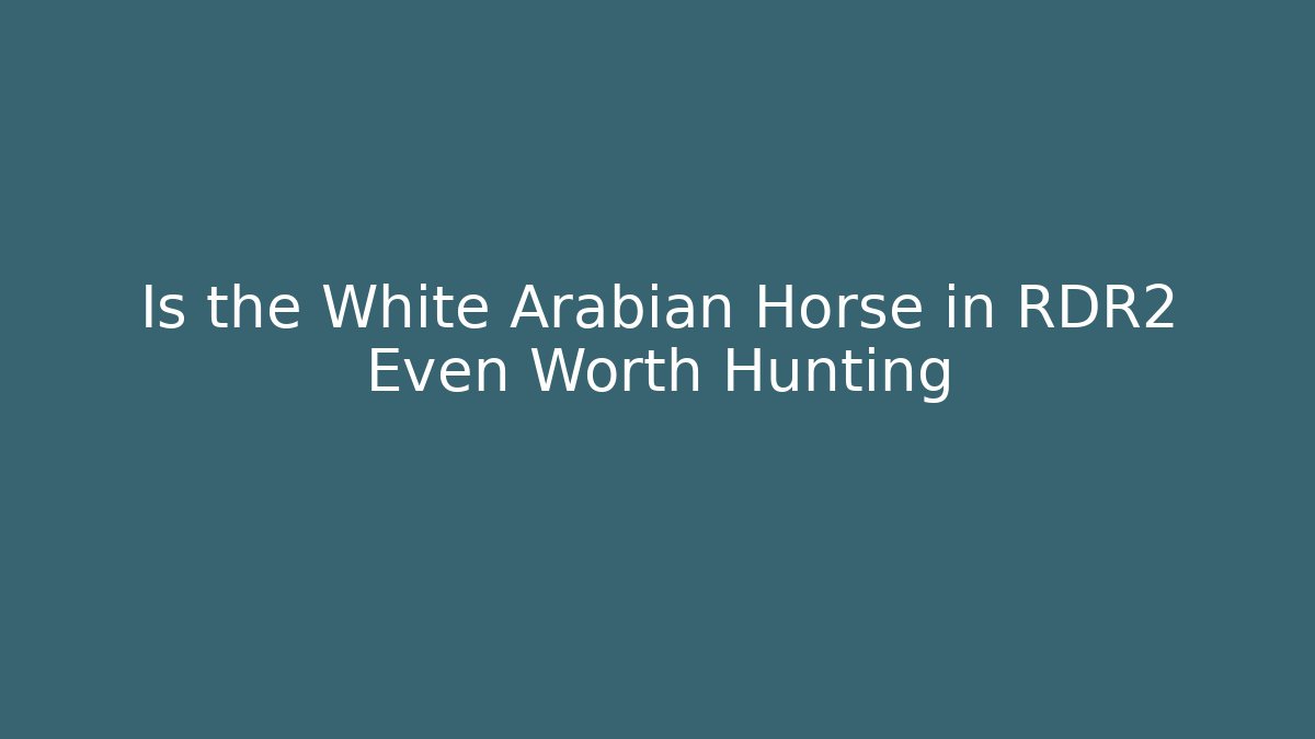 Is the White Arabian Horse in RDR2 Even Worth Hunting