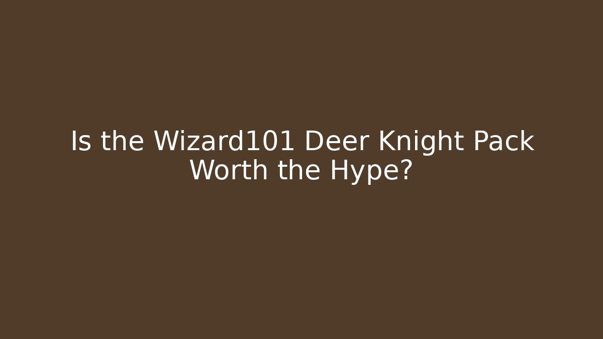 Is the Wizard101 Deer Knight Pack Worth the Hype?
