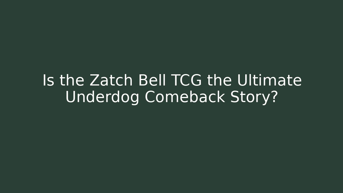 Is the Zatch Bell TCG the Ultimate Underdog Comeback Story? - Boomer Naturals