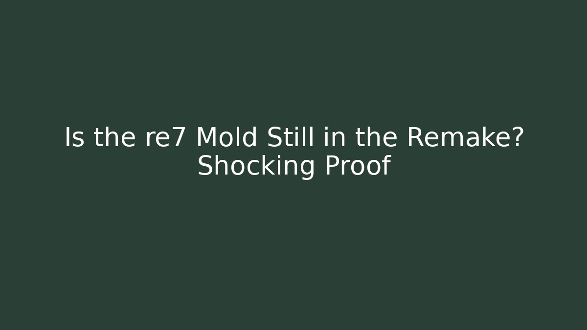 Is the re7 Mold Still in the Remake? Shocking Proof