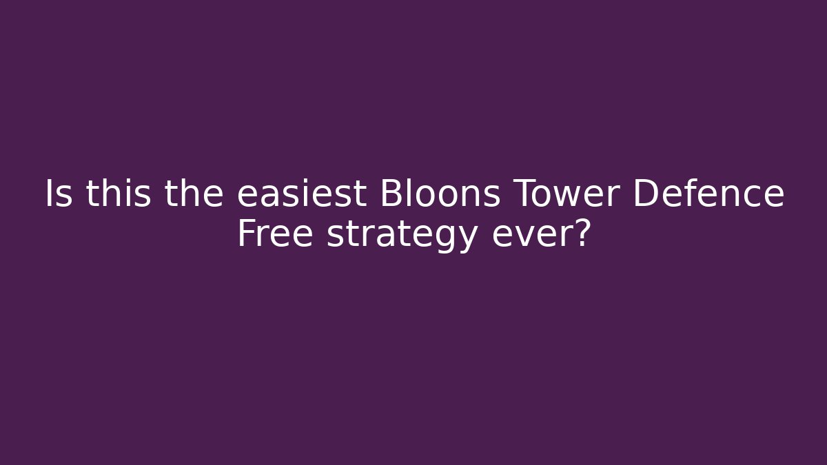 Is this the easiest Bloons Tower Defence Free strategy ever? - Boomer Naturals