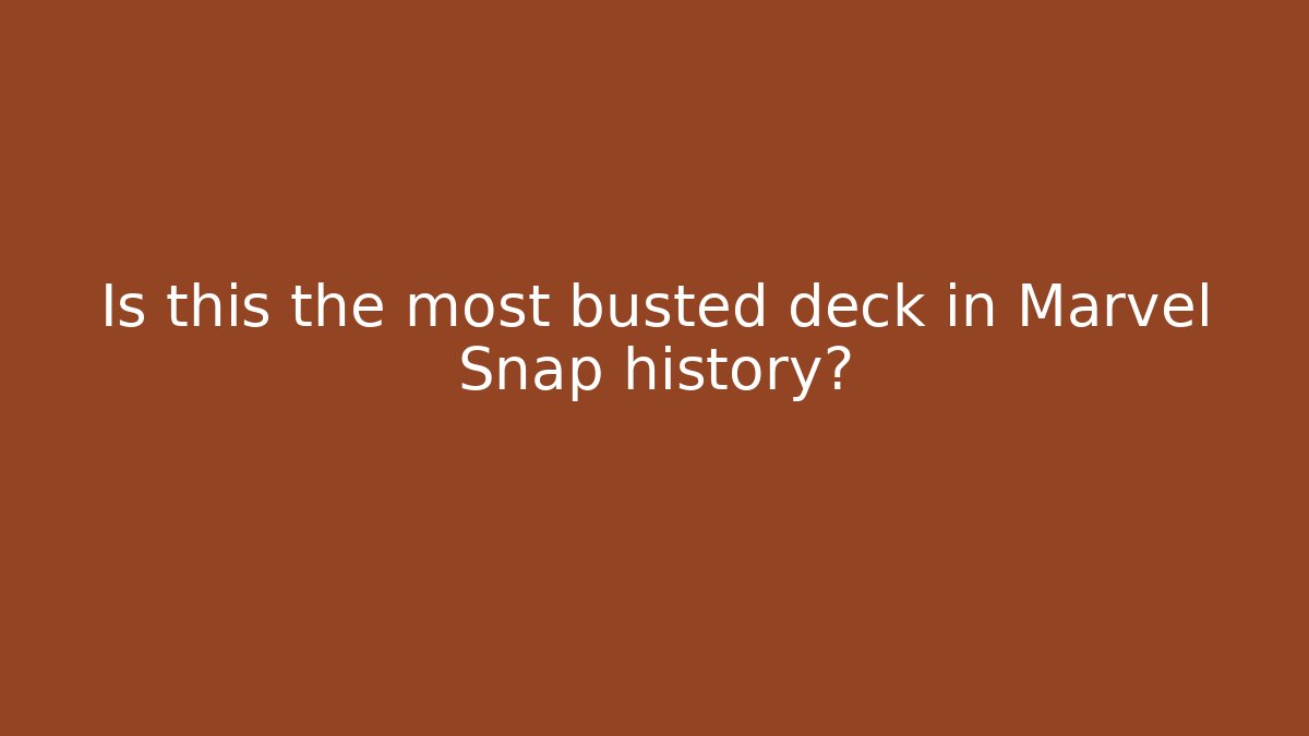 Is this the most busted deck in Marvel Snap history?
