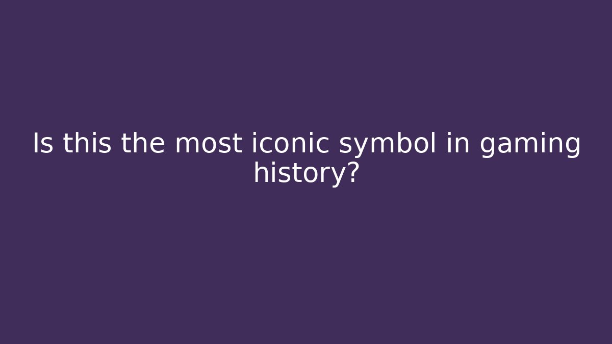 Is this the most iconic symbol in gaming history?