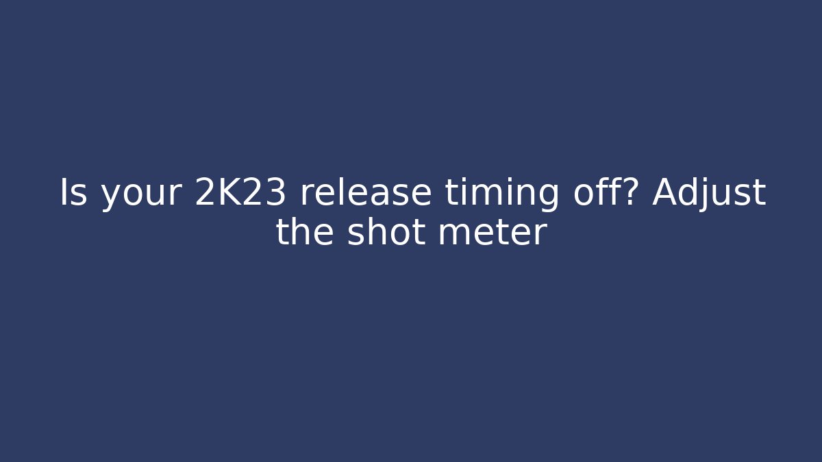 Is your 2K23 release timing off? Adjust the shot meter - Boomer Naturals
