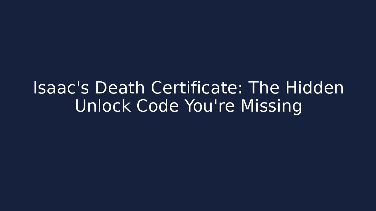 Isaac's Death Certificate: The Hidden Unlock Code You're Missing