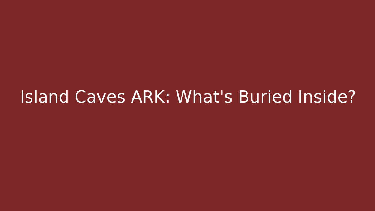 Island Caves ARK: What's Buried Inside? - Boomer Naturals