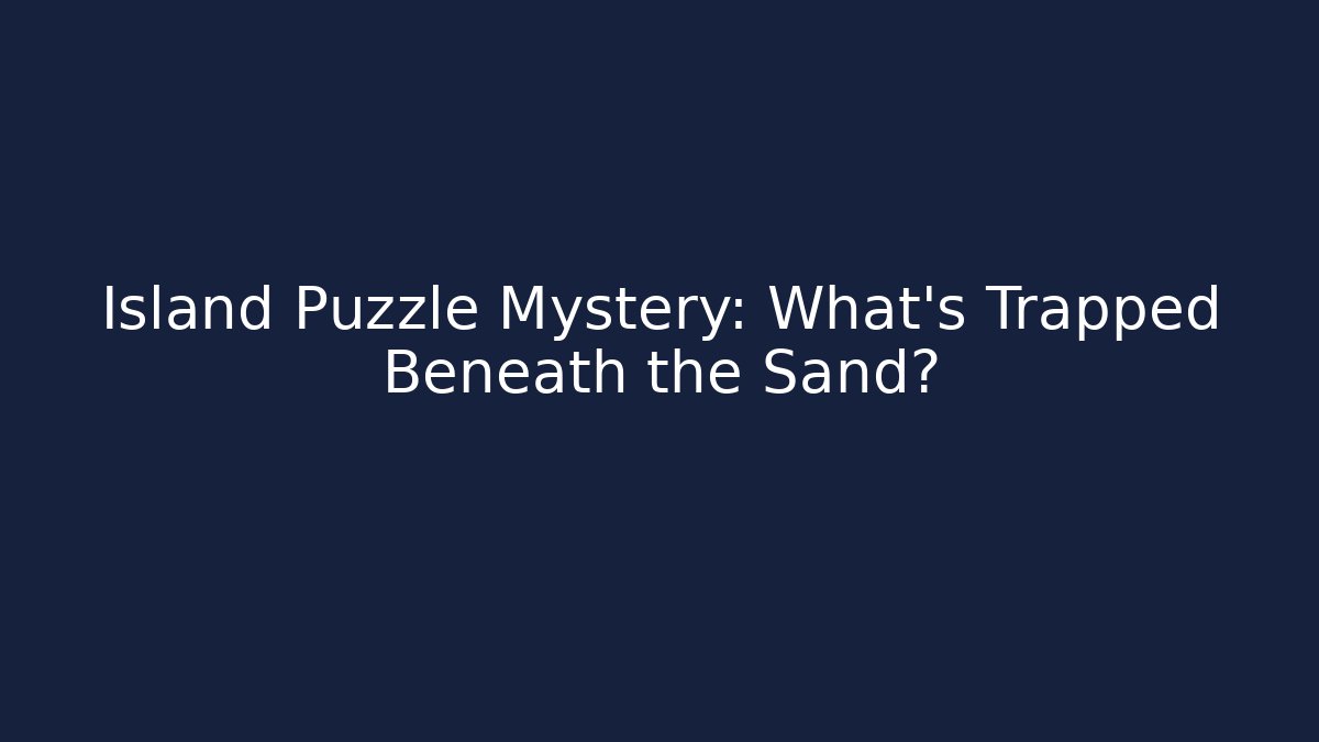 Island Puzzle Mystery: What's Trapped Beneath the Sand?