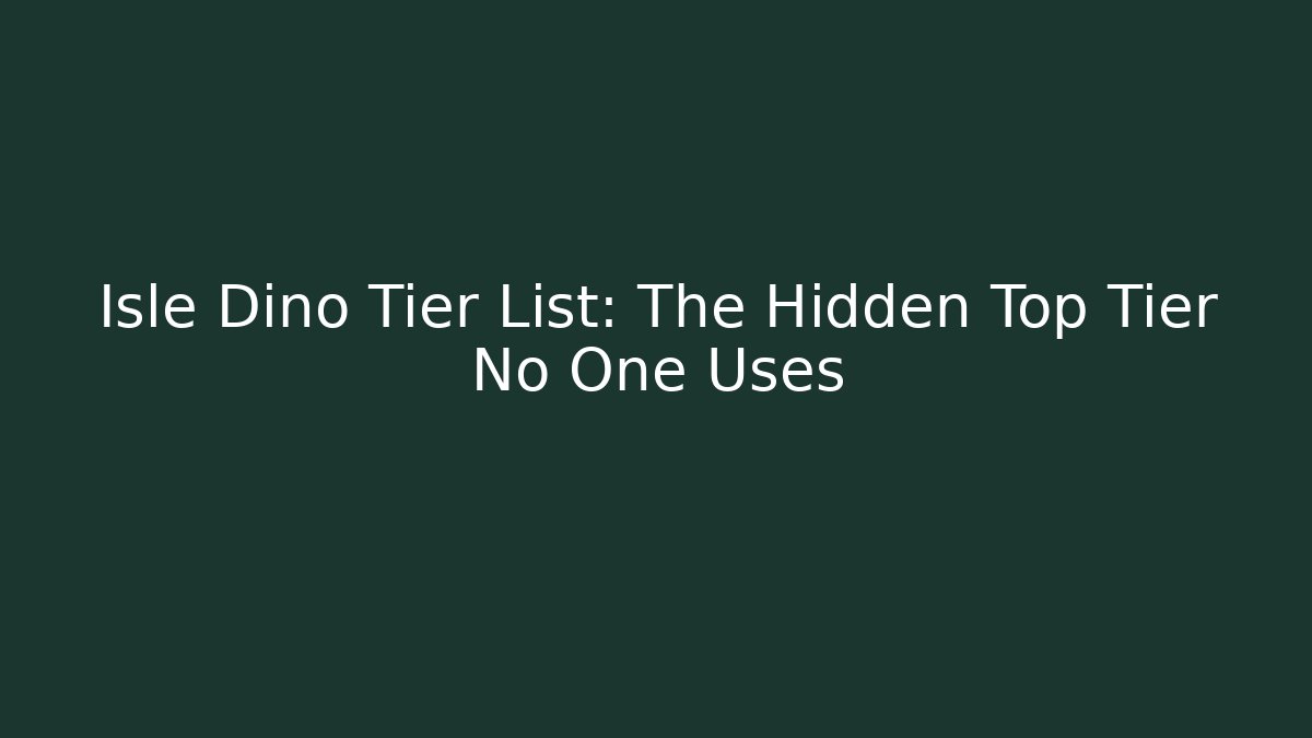 Isle Dino Tier List: The Hidden Top Tier No One Uses