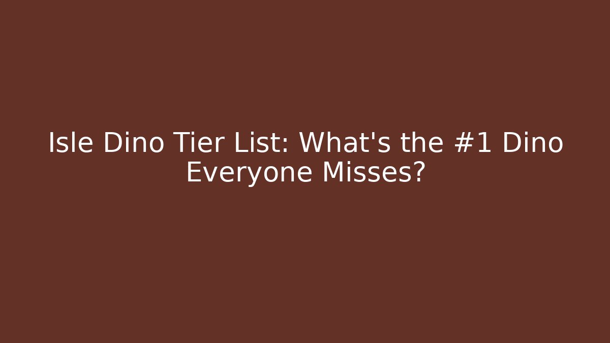 Isle Dino Tier List: What's the #1 Dino Everyone Misses?