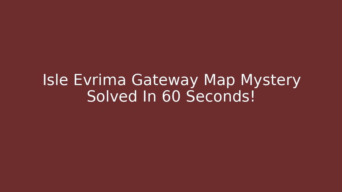Isle Evrima Gateway Map Mystery Solved In 60 Seconds! - Boomer Naturals