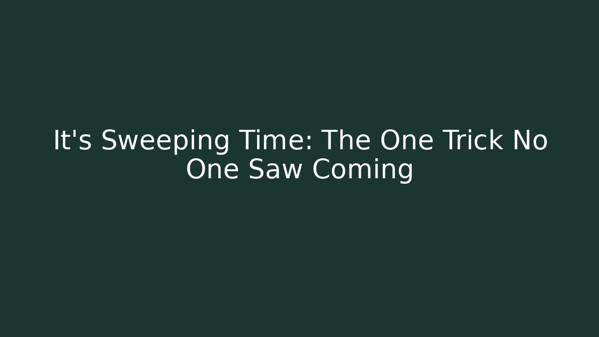 It's Sweeping Time: The One Trick No One Saw Coming