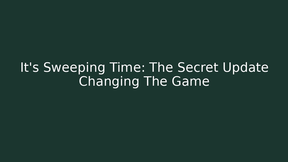 It's Sweeping Time: The Secret Update Changing The Game