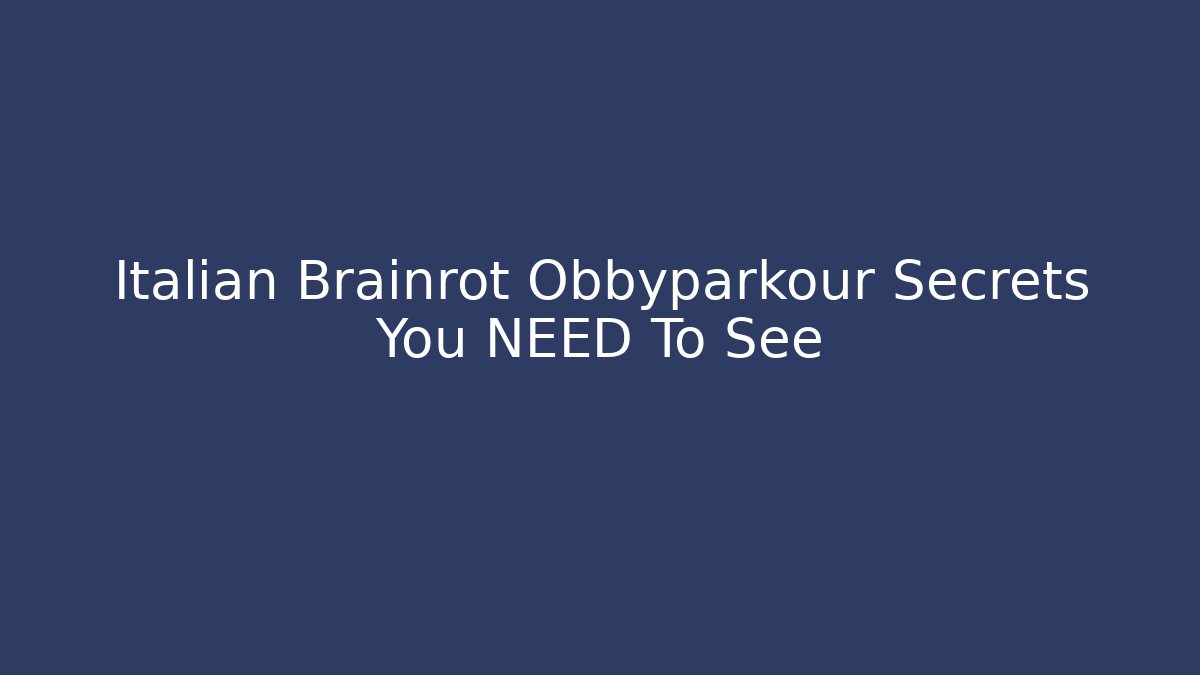 Italian Brainrot Obbyparkour Secrets You NEED To See