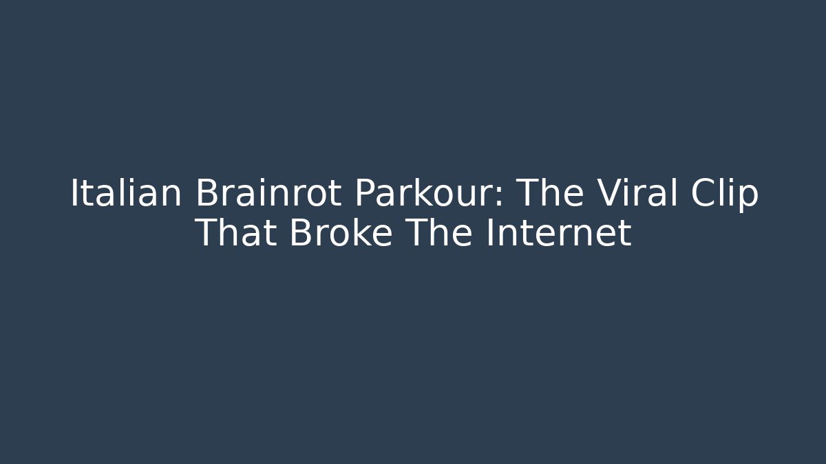 Italian Brainrot Parkour: The Viral Clip That Broke The Internet