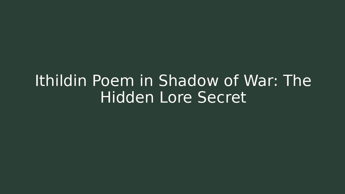 Ithildin Poem in Shadow of War: The Hidden Lore Secret