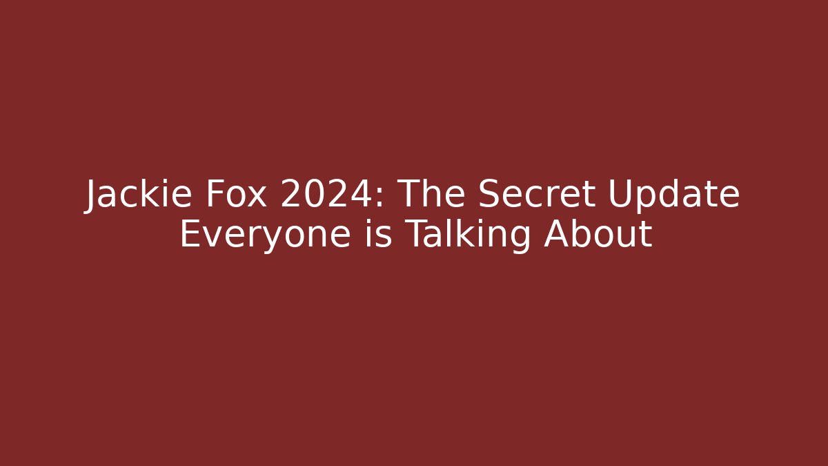 Jackie Fox 2024: The Secret Update Everyone is Talking About - Boomer Naturals