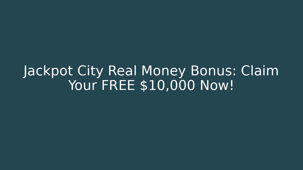 Jackpot City Real Money Bonus: Claim Your FREE $10,000 Now!