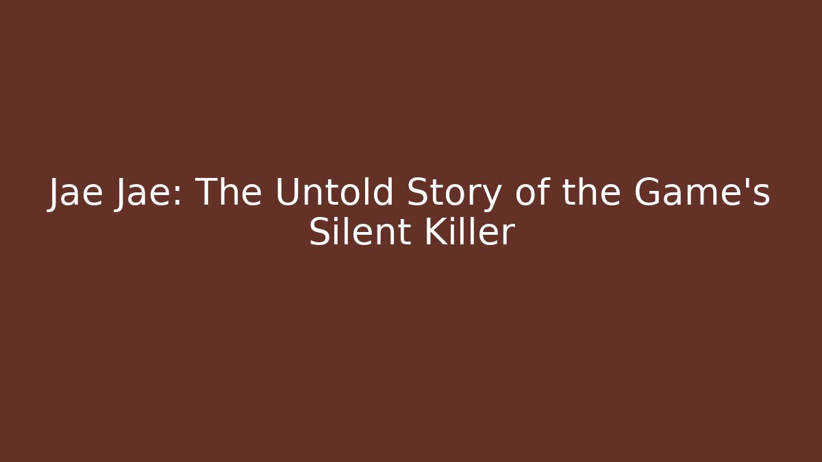 Jae Jae: The Untold Story of the Game's Silent Killer
