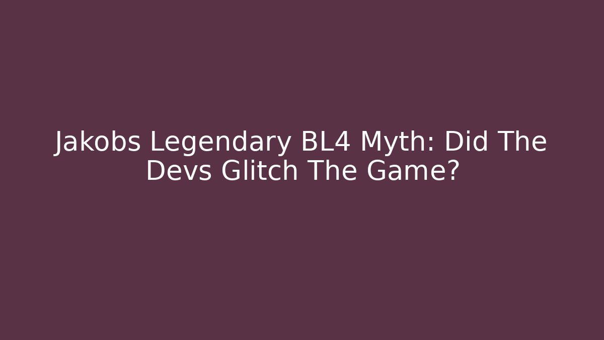 Jakobs Legendary BL4 Myth: Did The Devs Glitch The Game?