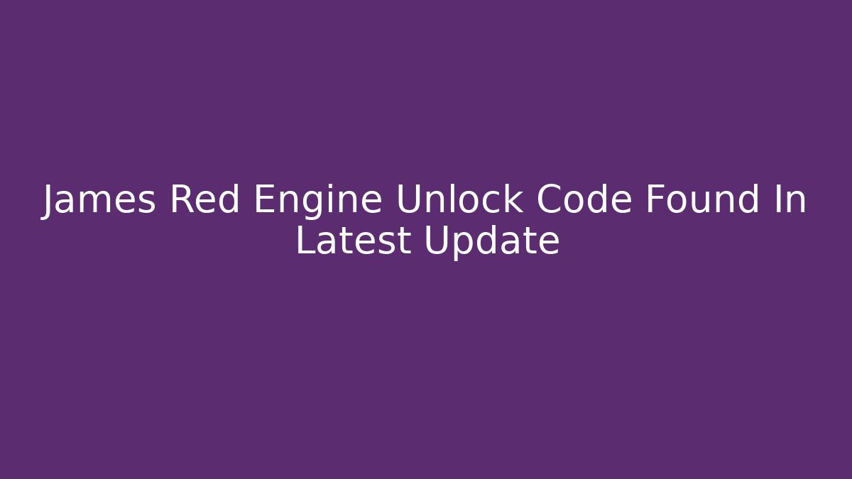James Red Engine Unlock Code Found In Latest Update