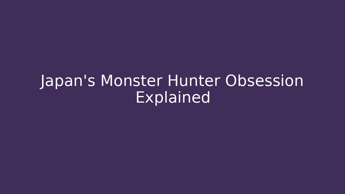 Japan's Monster Hunter Obsession Explained