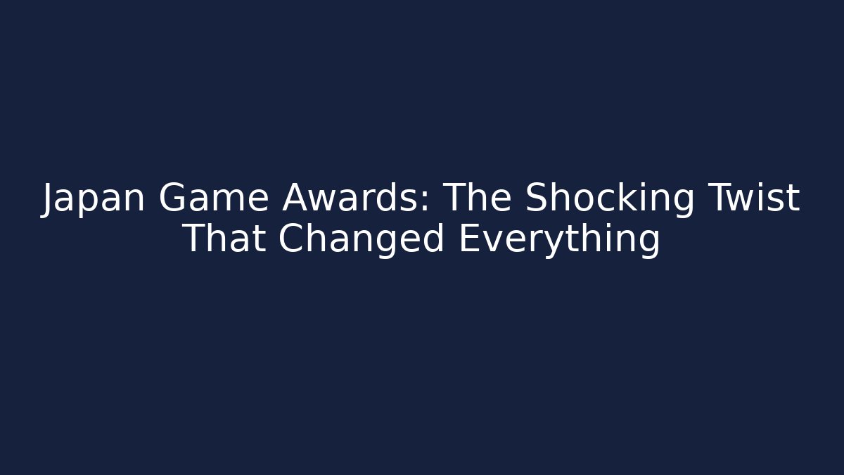 Japan Game Awards: The Shocking Twist That Changed Everything - Boomer Naturals