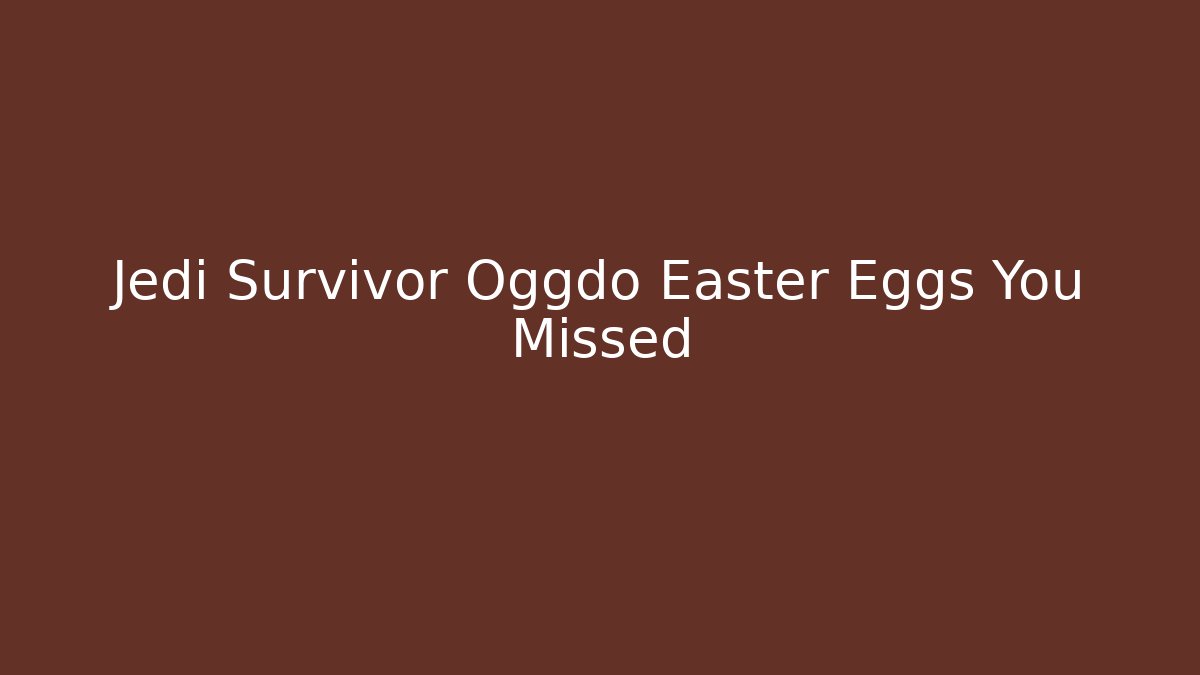 Jedi Survivor Oggdo Easter Eggs You Missed