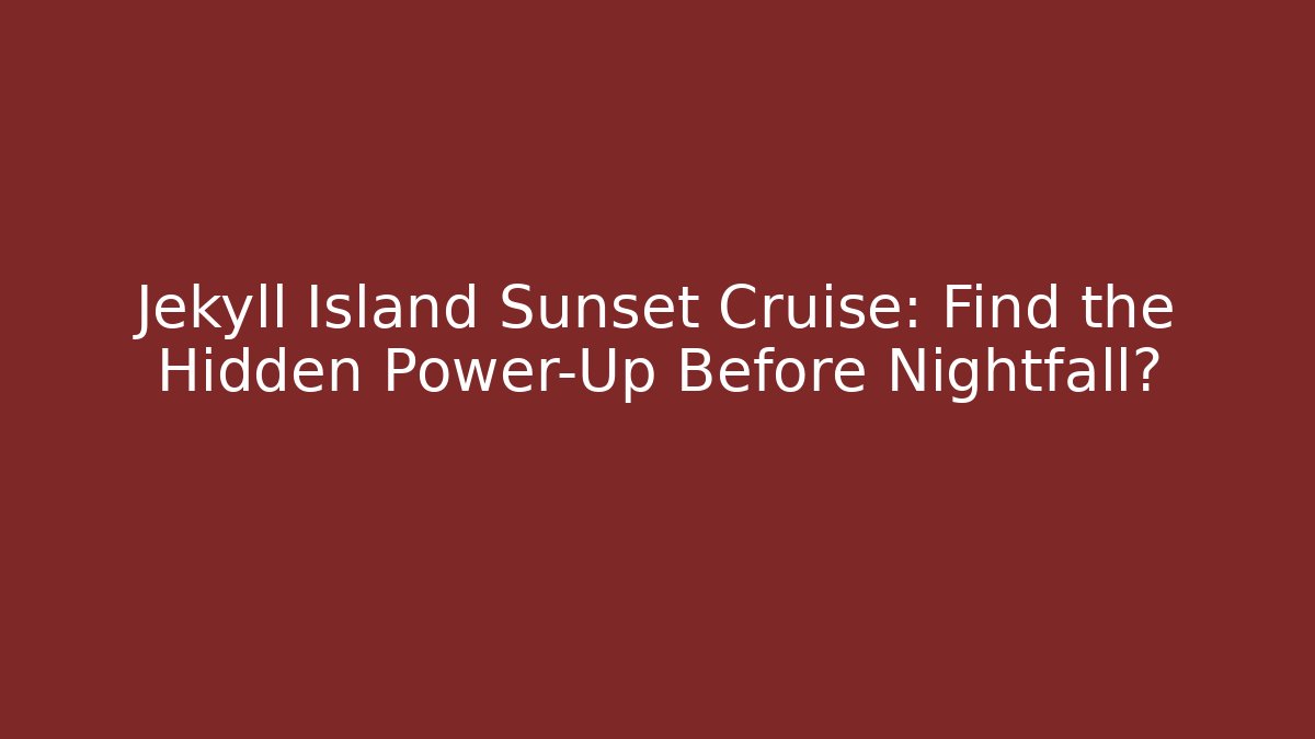 Jekyll Island Sunset Cruise: Find the Hidden Power-Up Before Nightfall?