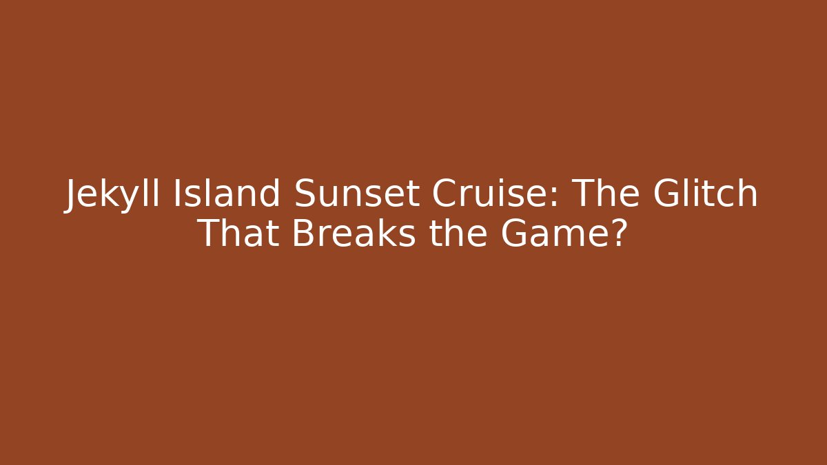 Jekyll Island Sunset Cruise: The Glitch That Breaks the Game?