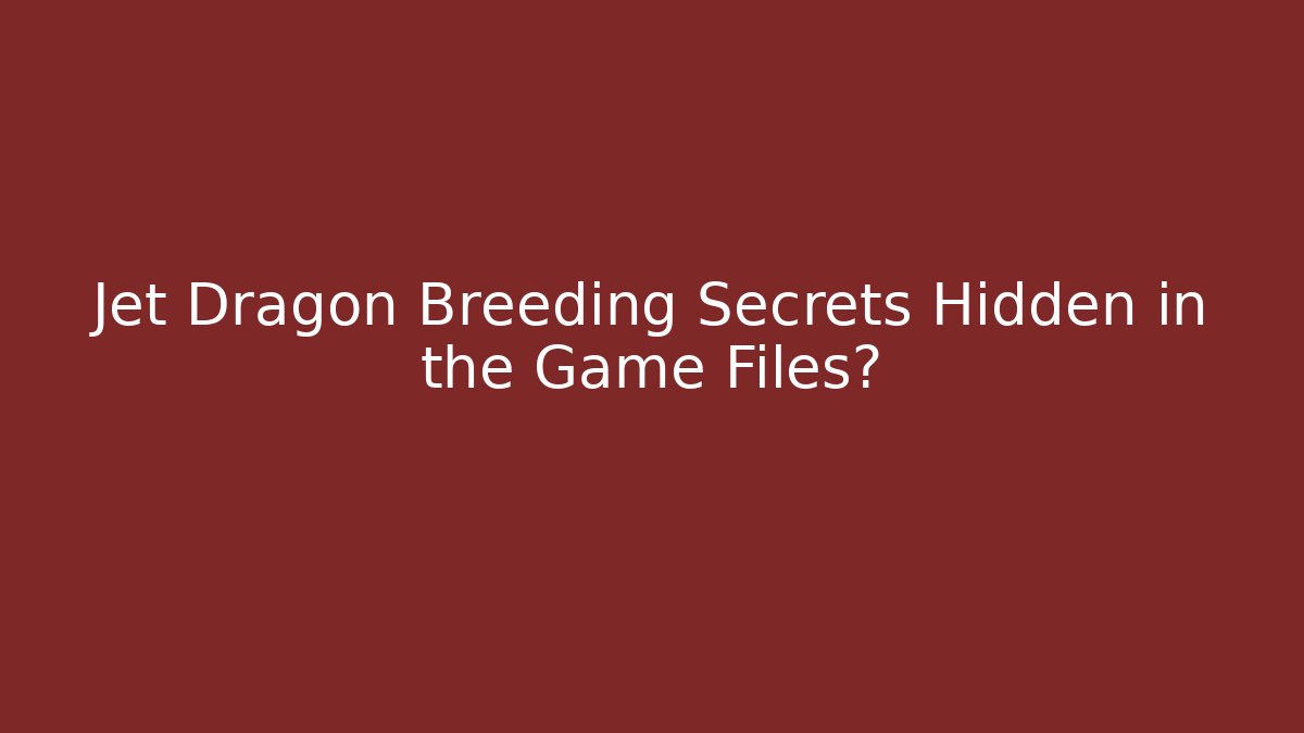 Jet Dragon Breeding Secrets Hidden in the Game Files?